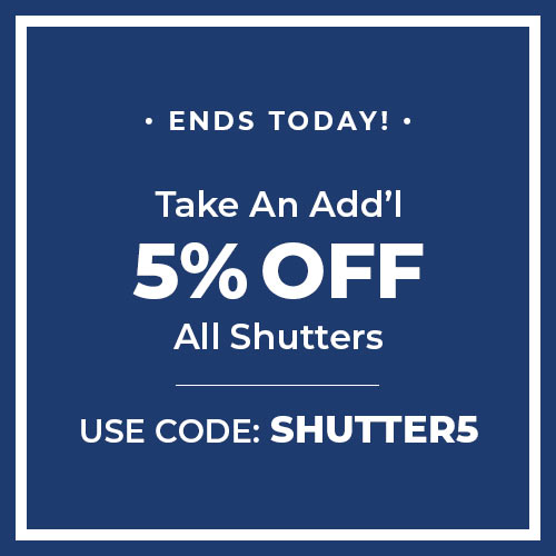 Take an Add'l 5% Off All Shutters Use Code SHUTTER5!