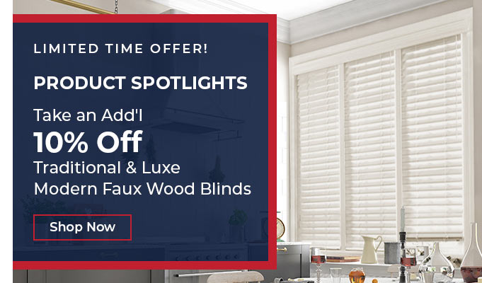 Take an Add'l 10% Off Traditional & Luxe Modern Faux Wood Blinds
