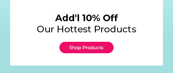 Dont Miss Out! Add'l 15% Off Our Hottest Products