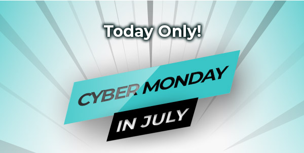 Today Only! Cyber Monday in July!