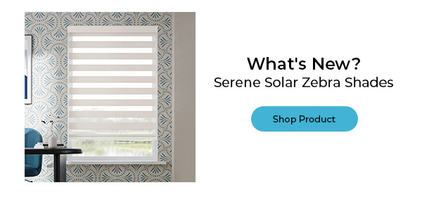 What's New? Serene Solar Zebra Shades