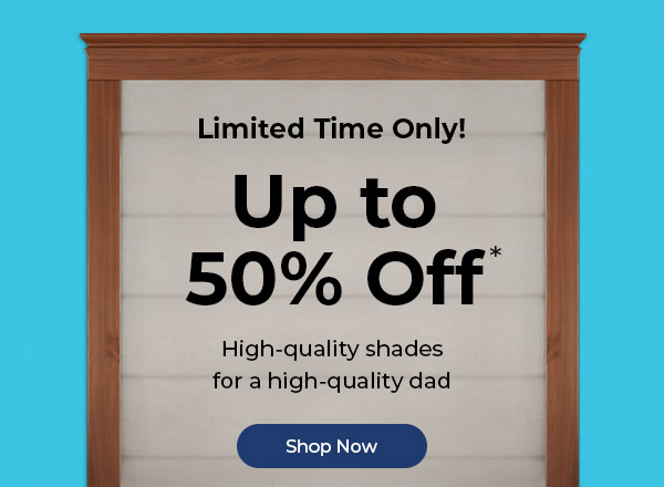 Father's Day! Up To 50% Off*