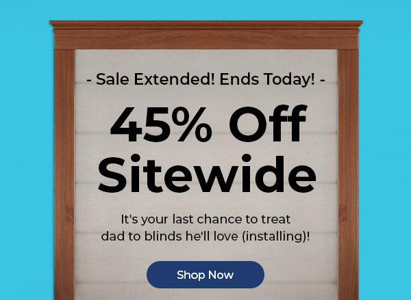 Father's Day! 45% Off Sitewide