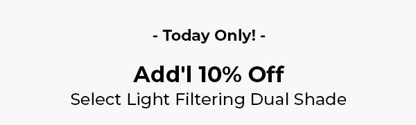 Today Only! Add'l 10% Off Select Light Filtering Dual Shade