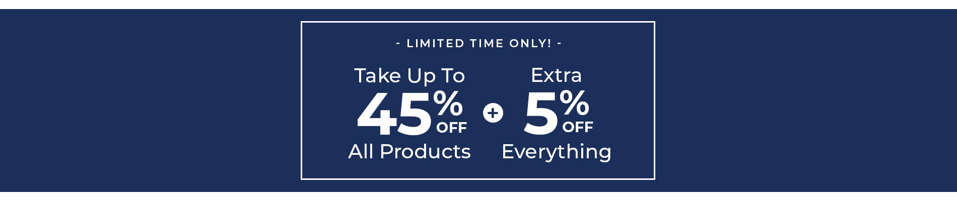 Take Up To 45% Off + Extra 5% Off Everything